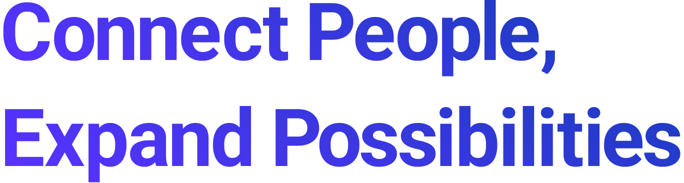 Connect People, Expand Possibilities